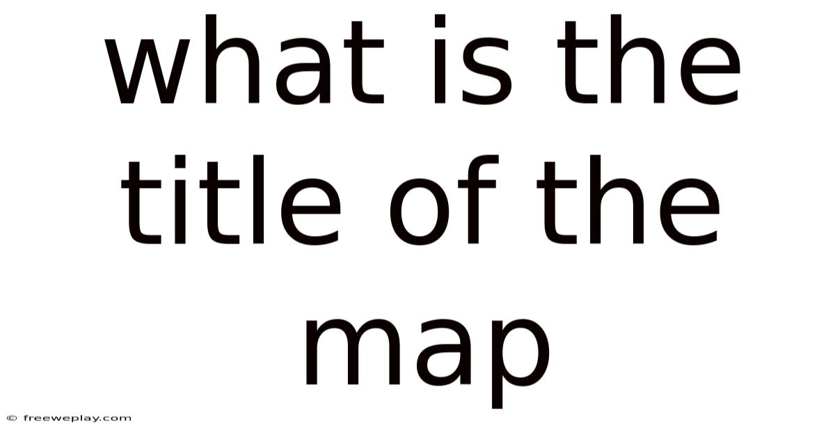What Is The Title Of The Map