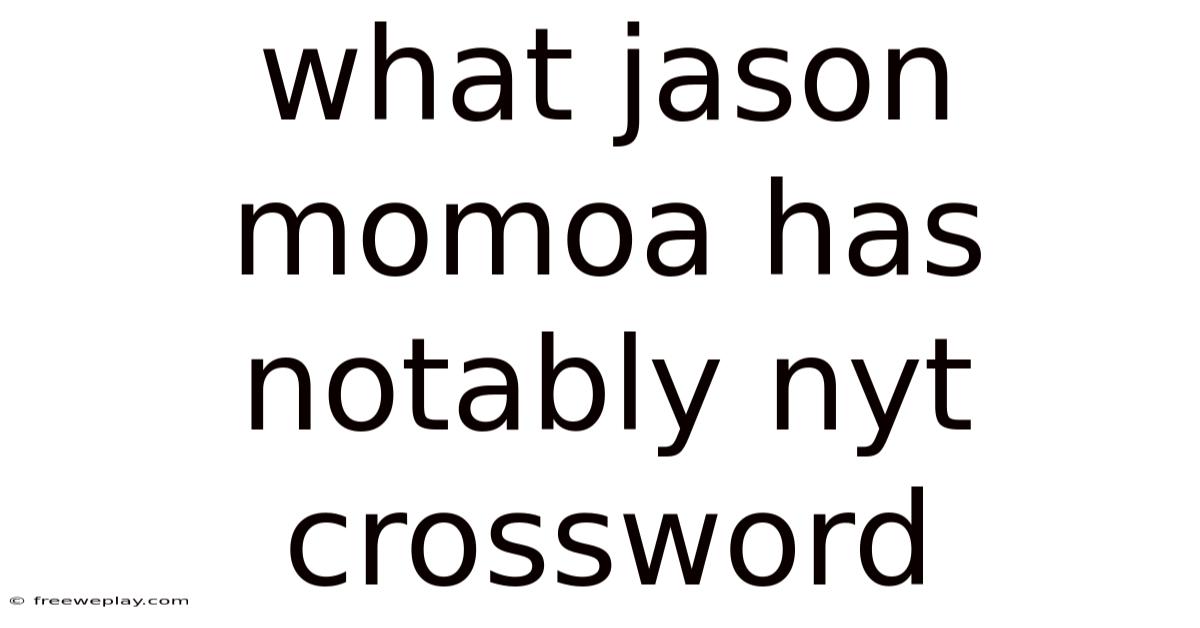 What Jason Momoa Has Notably Nyt Crossword