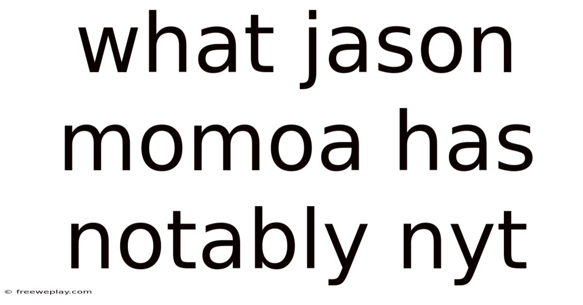 What Jason Momoa Has Notably Nyt