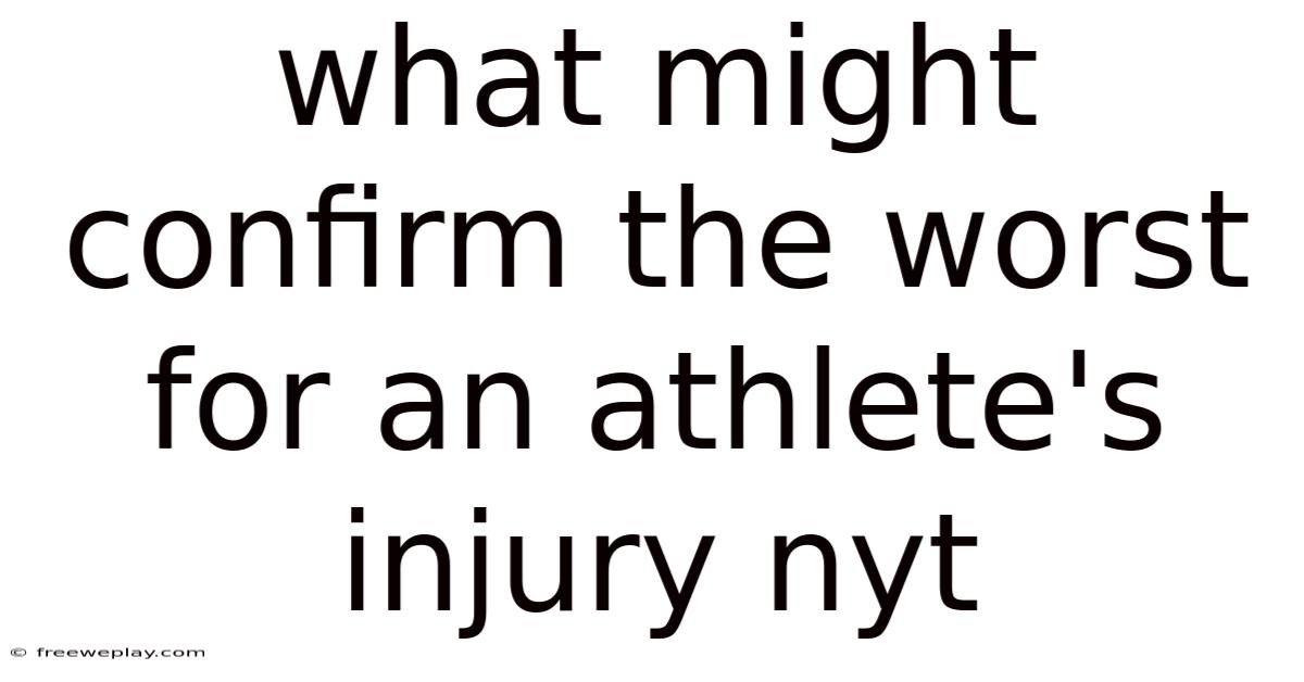 What Might Confirm The Worst For An Athlete's Injury Nyt