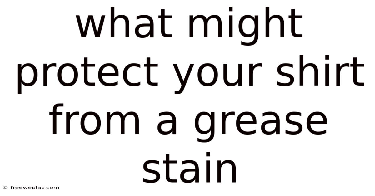 What Might Protect Your Shirt From A Grease Stain
