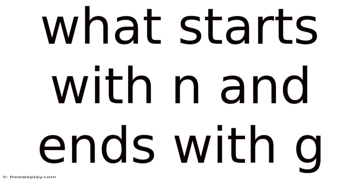 What Starts With N And Ends With G
