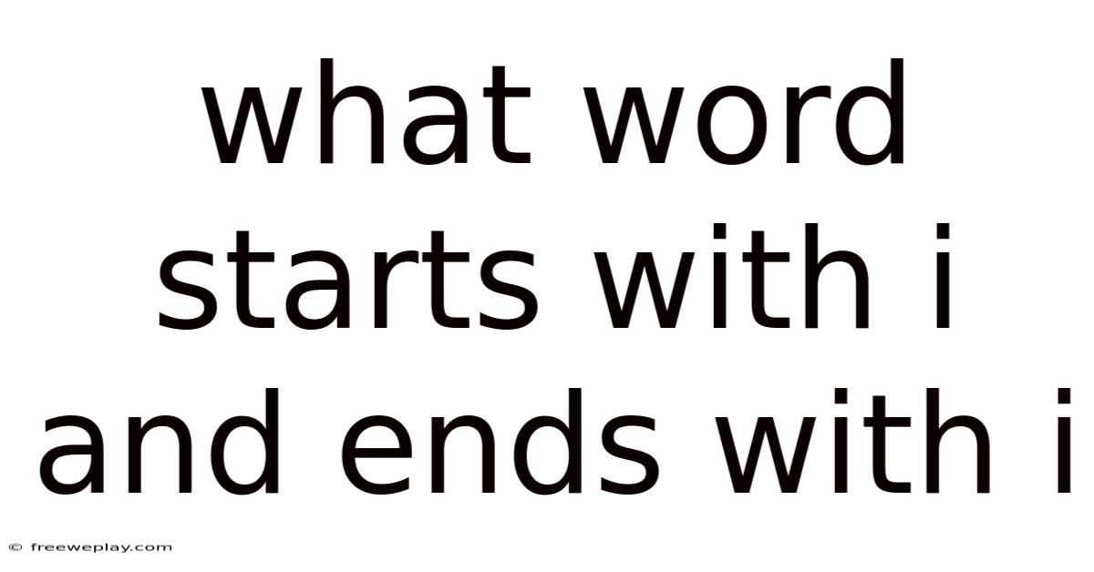 What Word Starts With I And Ends With I