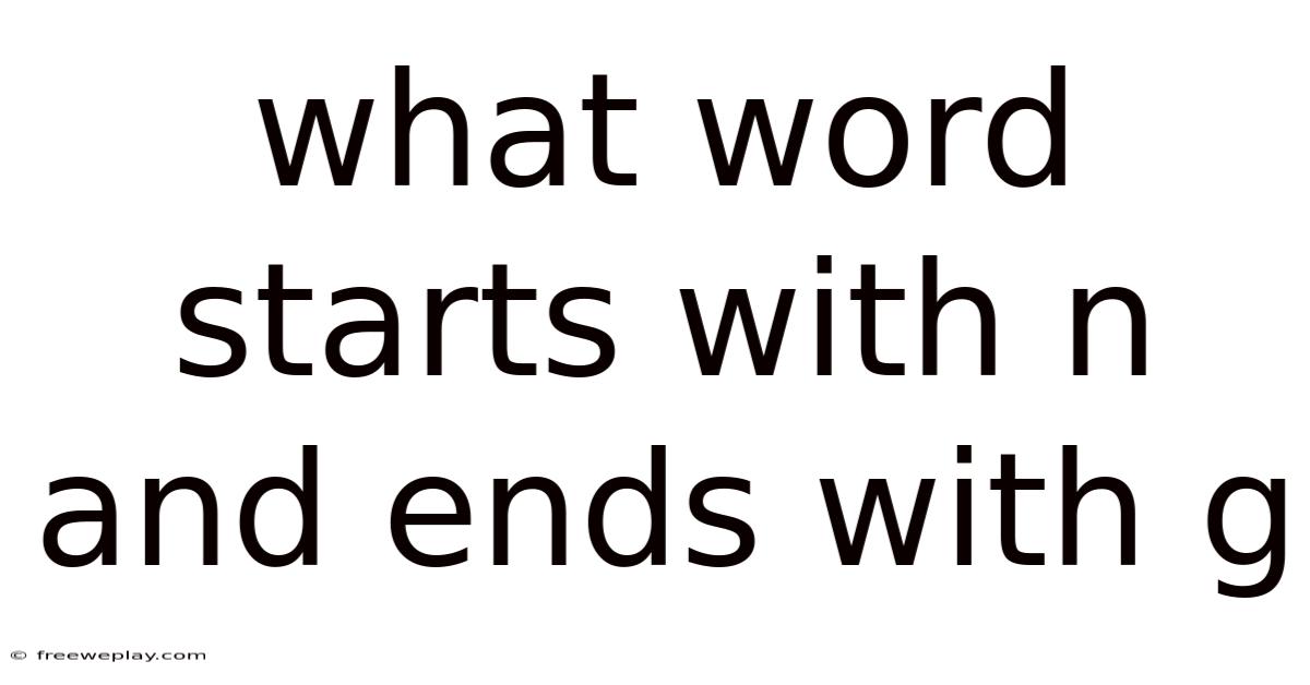 What Word Starts With N And Ends With G
