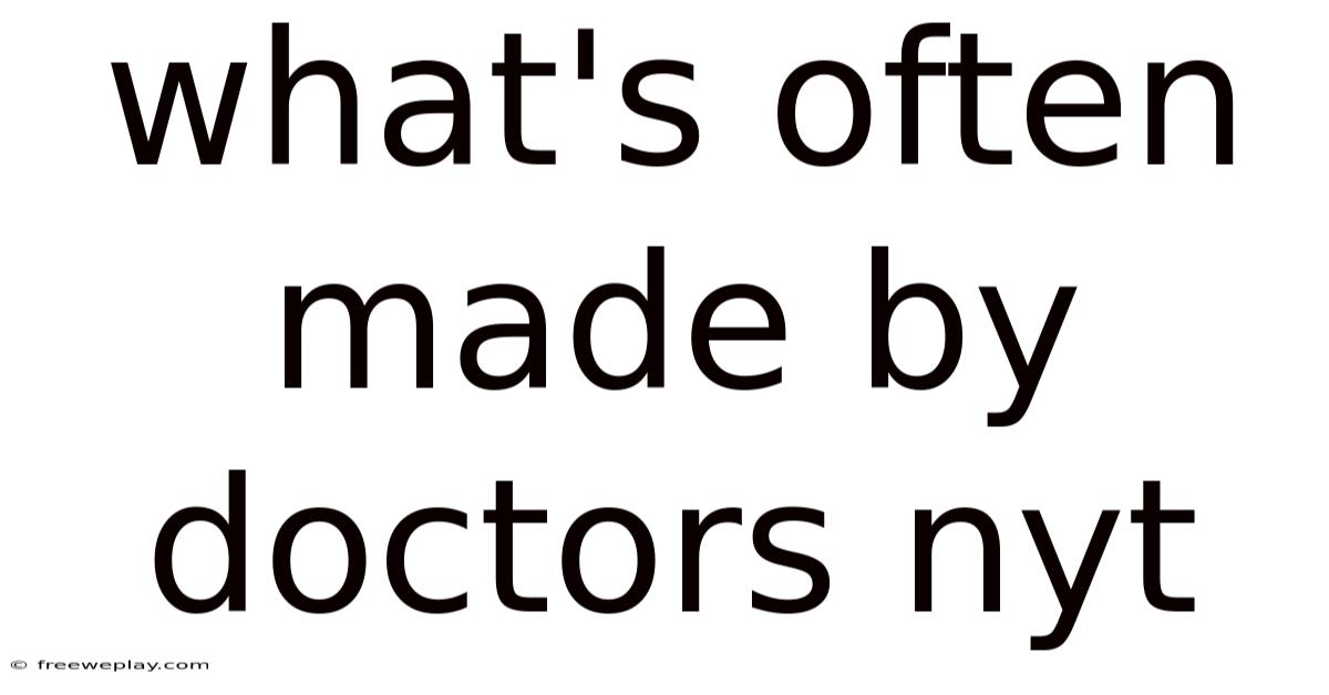 What's Often Made By Doctors Nyt