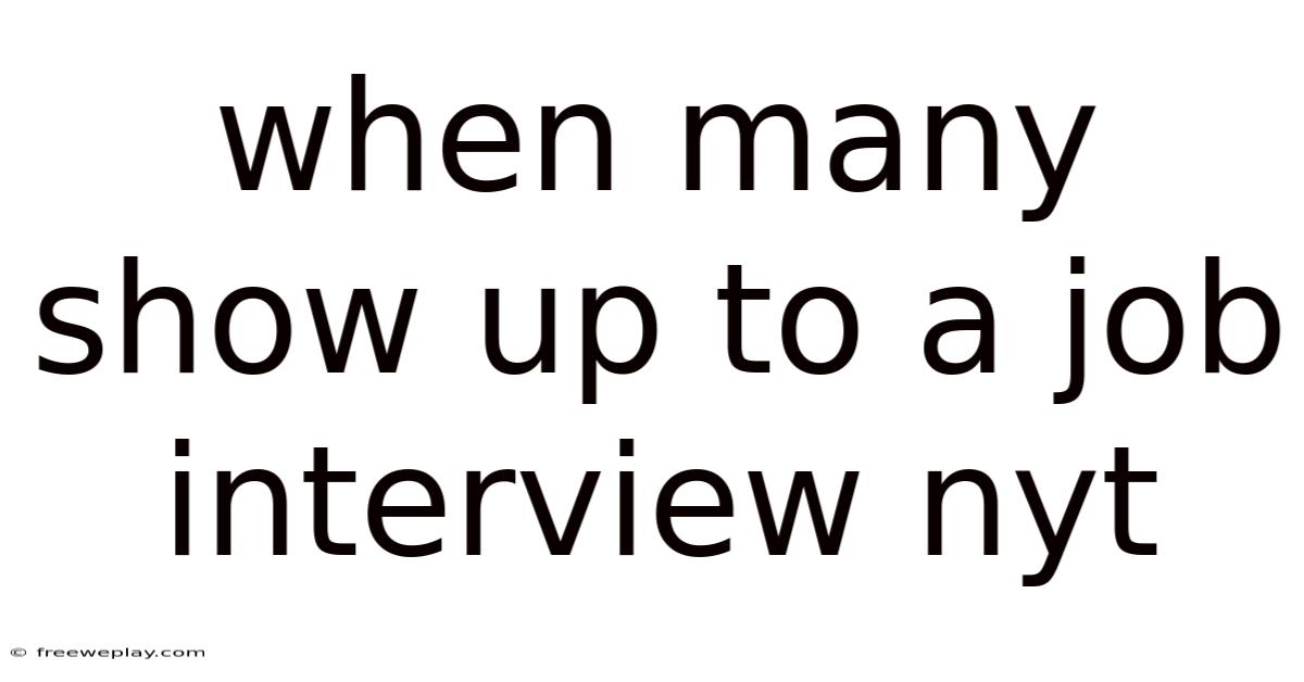 When Many Show Up To A Job Interview Nyt