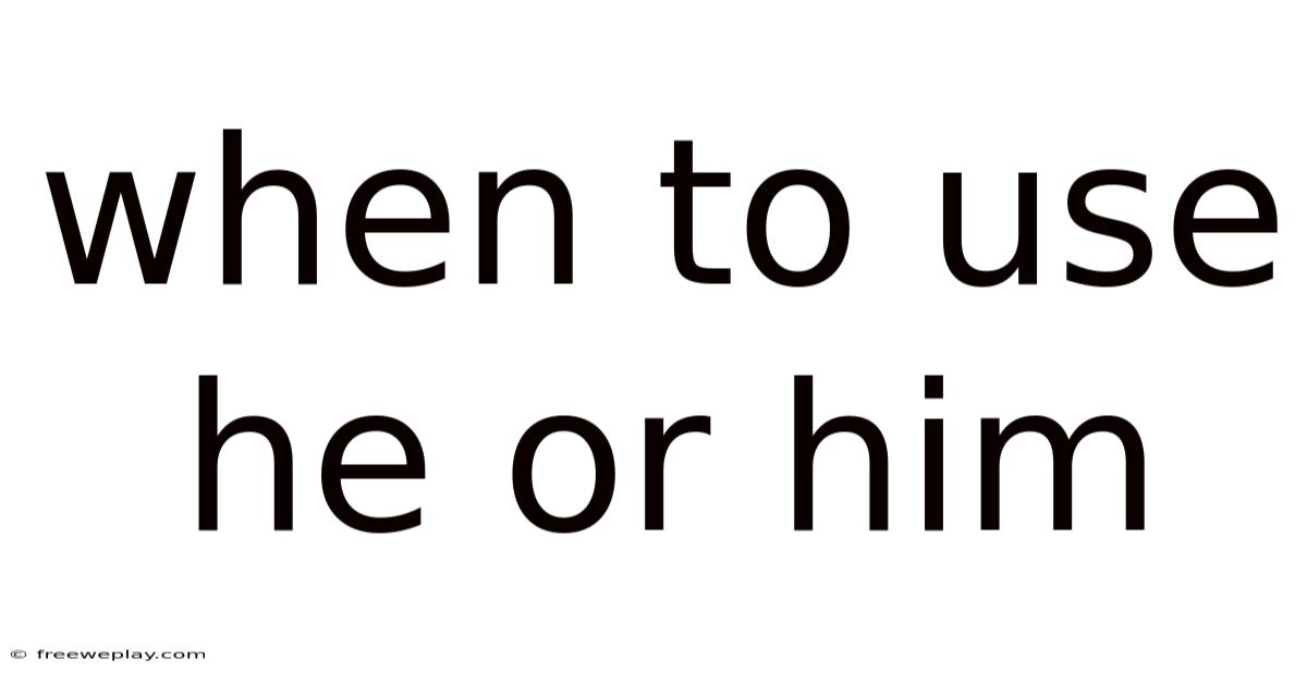 When To Use He Or Him