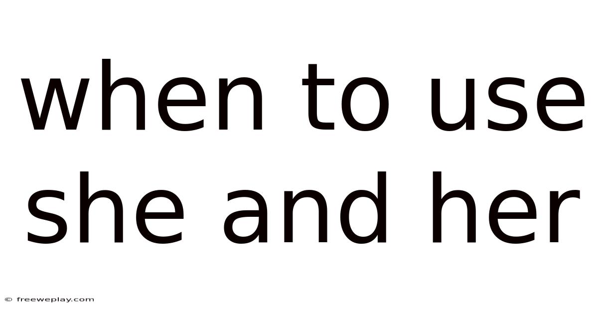 When To Use She And Her