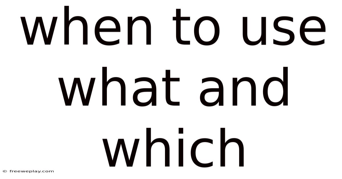 When To Use What And Which