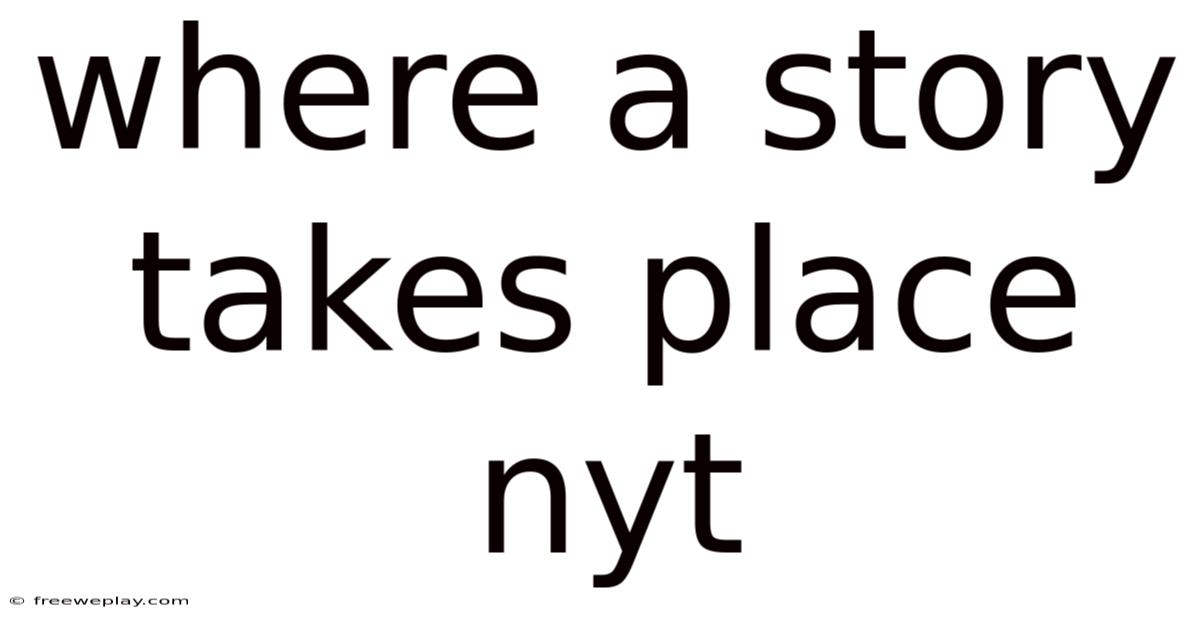 Where A Story Takes Place Nyt