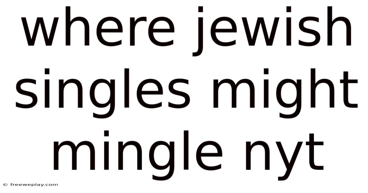 Where Jewish Singles Might Mingle Nyt