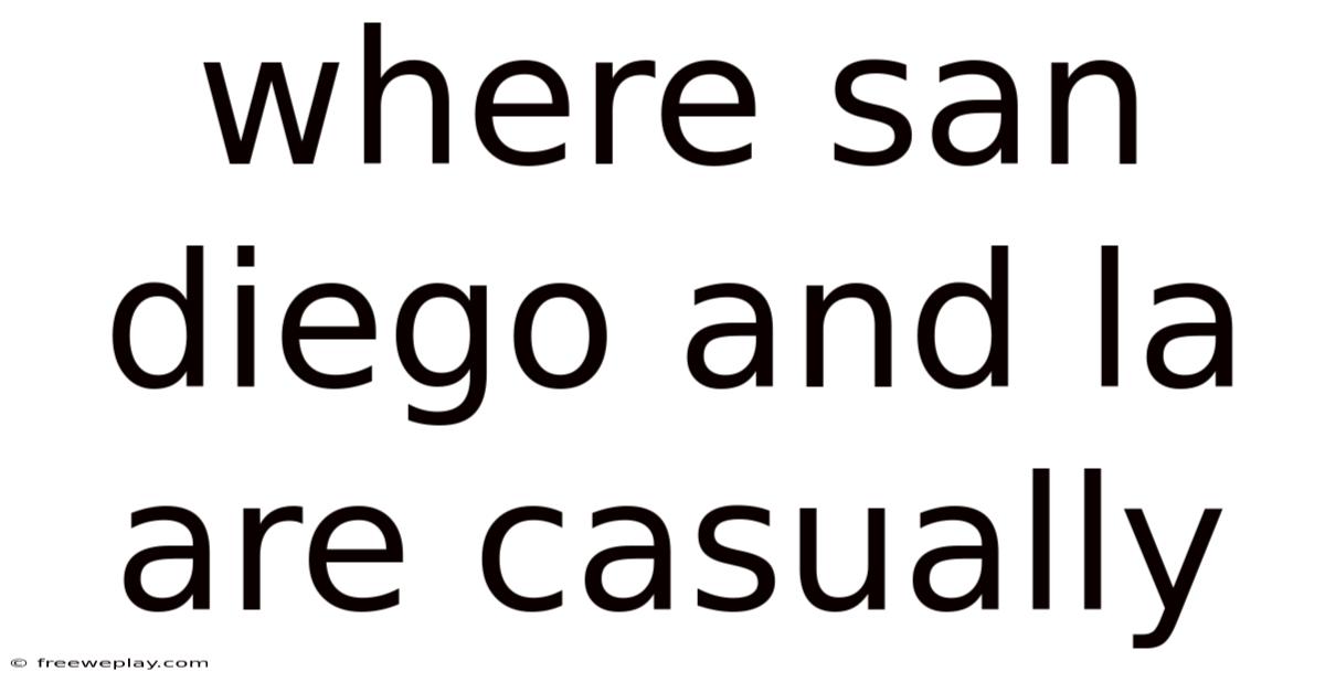 Where San Diego And La Are Casually