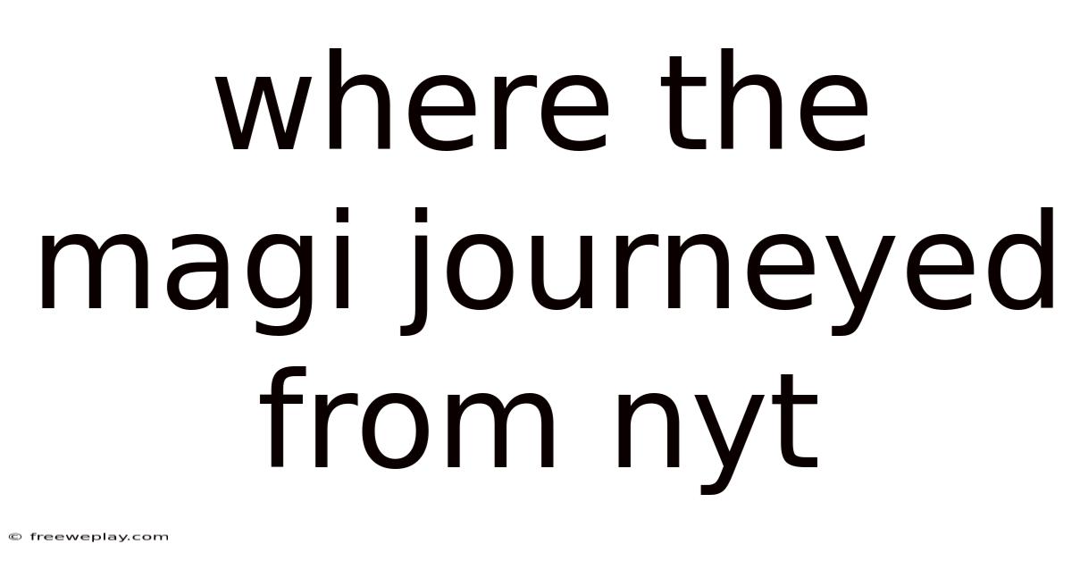 Where The Magi Journeyed From Nyt