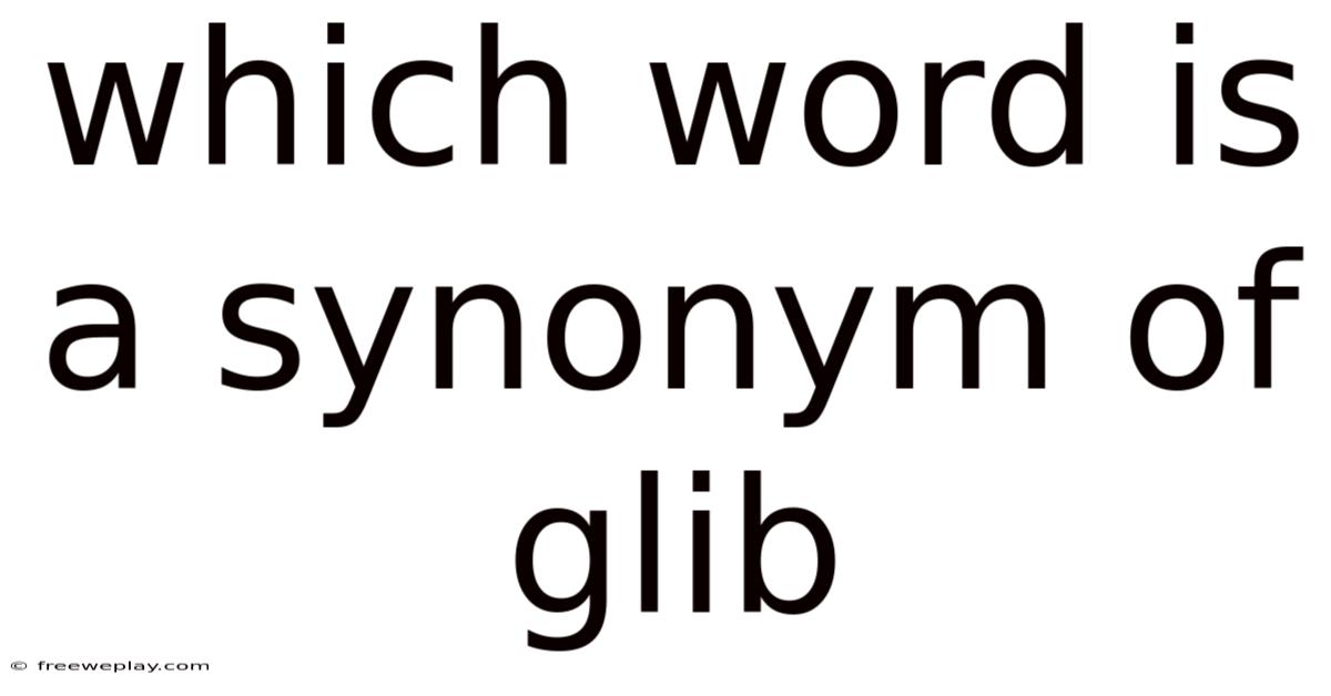 Which Word Is A Synonym Of Glib
