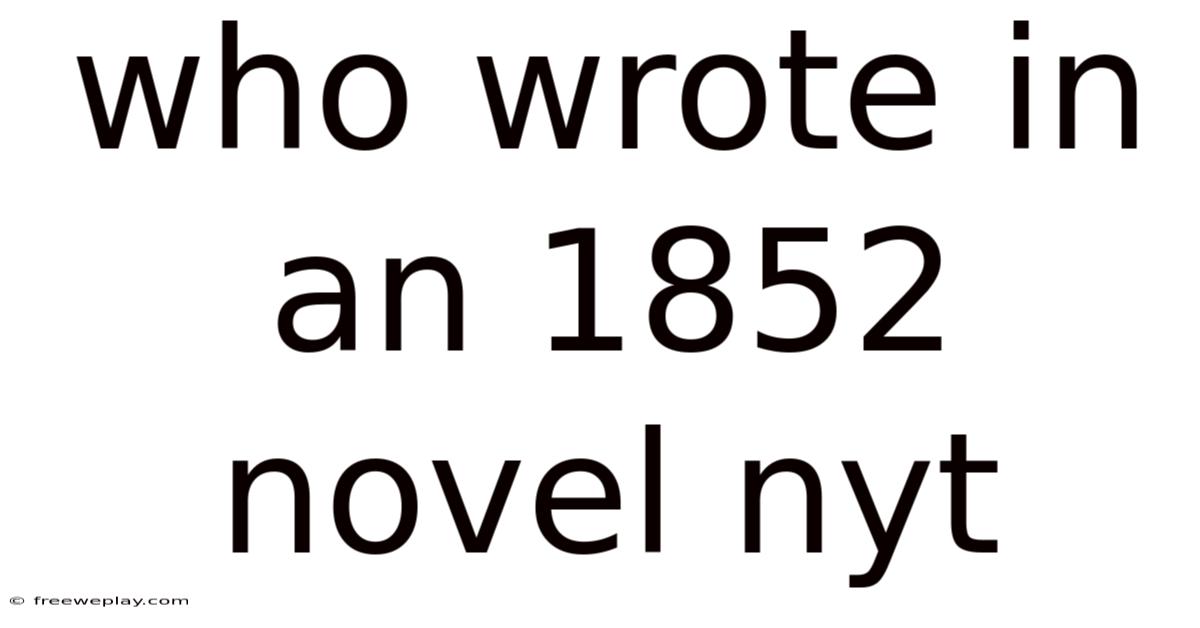 Who Wrote In An 1852 Novel Nyt