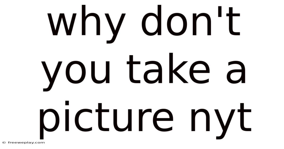 Why Don't You Take A Picture Nyt