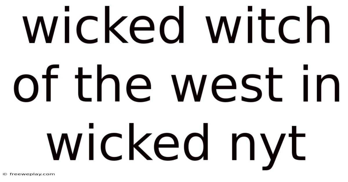Wicked Witch Of The West In Wicked Nyt