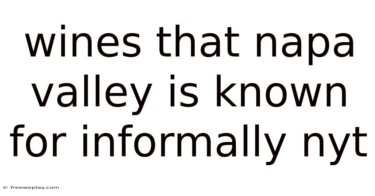 Wines That Napa Valley Is Known For Informally Nyt