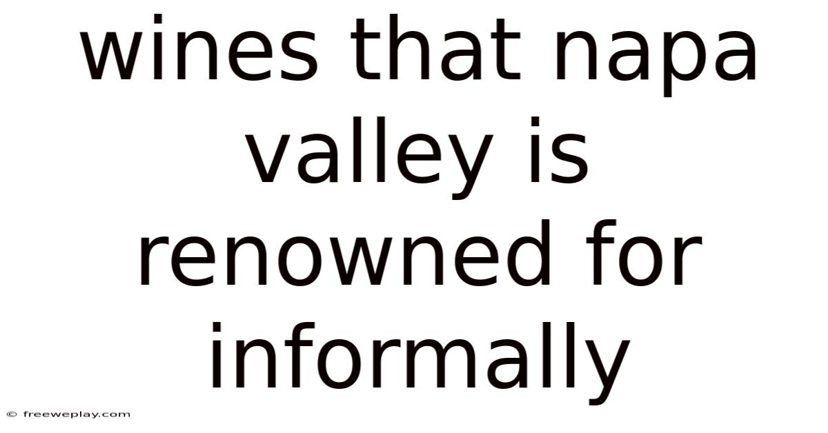 Wines That Napa Valley Is Renowned For Informally
