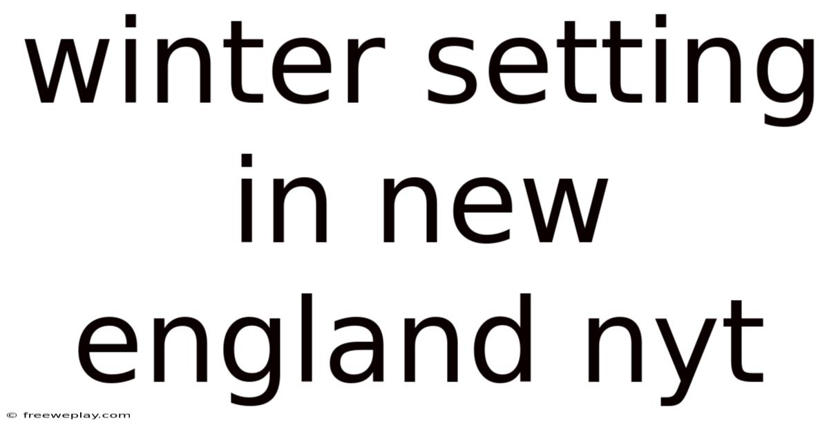 Winter Setting In New England Nyt