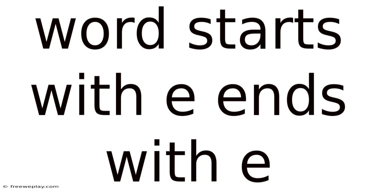 Word Starts With E Ends With E