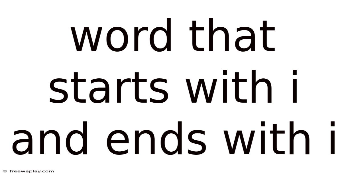 Word That Starts With I And Ends With I