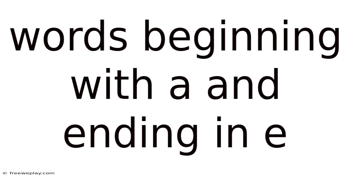 Words Beginning With A And Ending In E