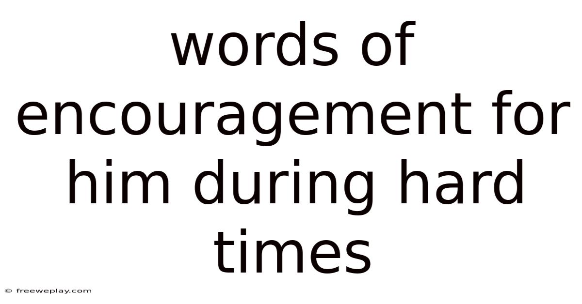 Words Of Encouragement For Him During Hard Times