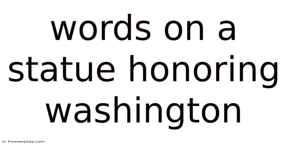 Words On A Statue Honoring Washington