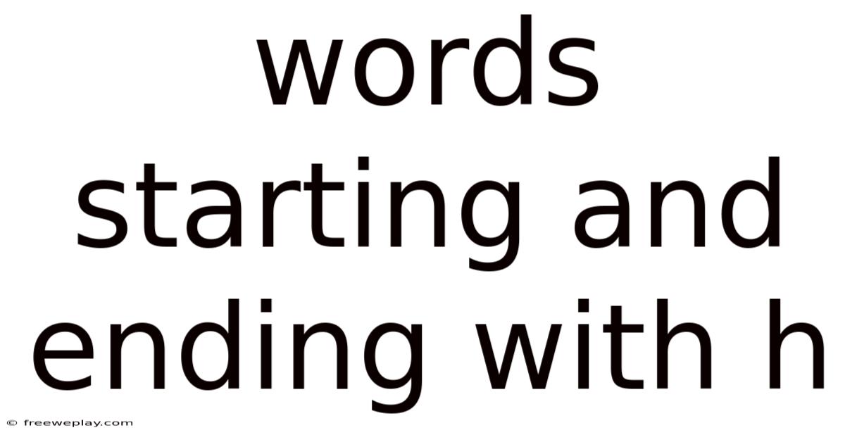 Words Starting And Ending With H