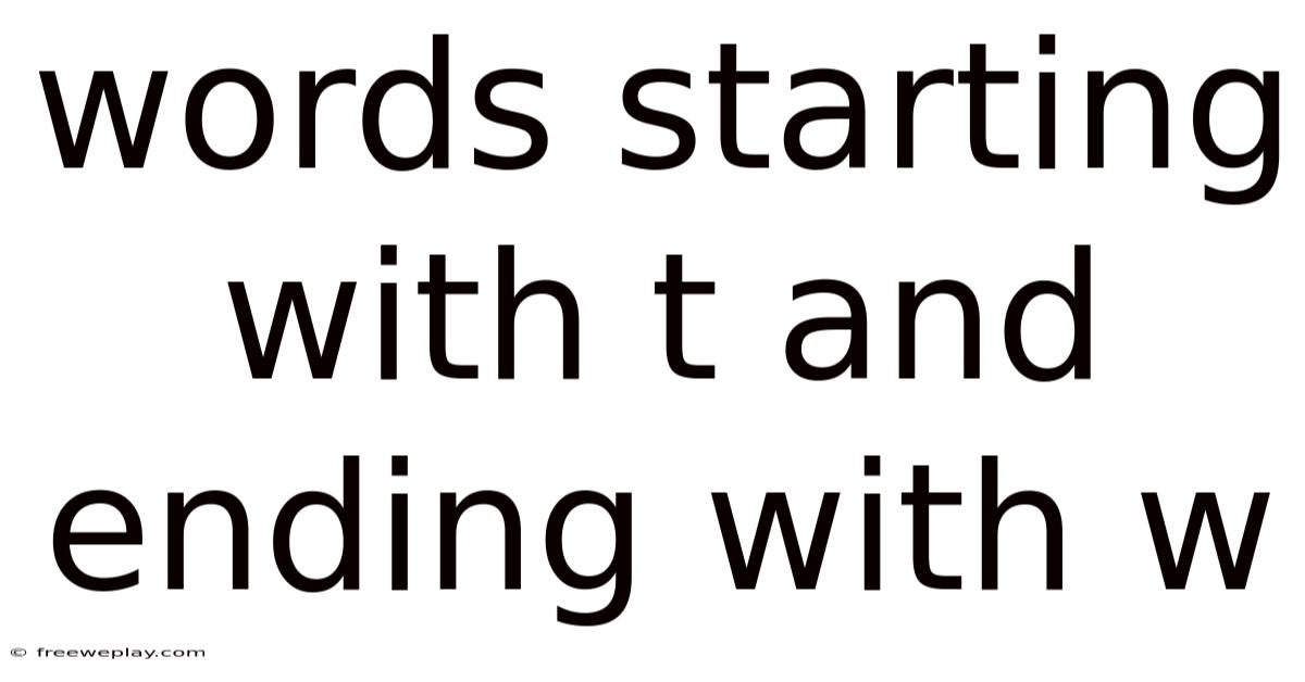Words Starting With T And Ending With W