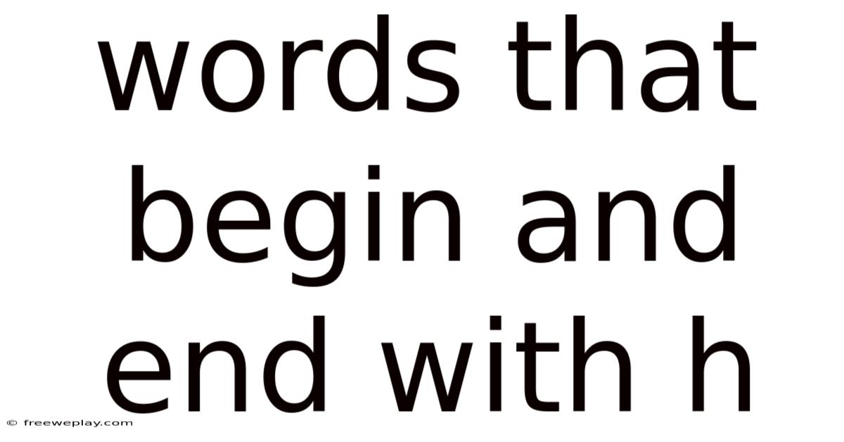 Words That Begin And End With H