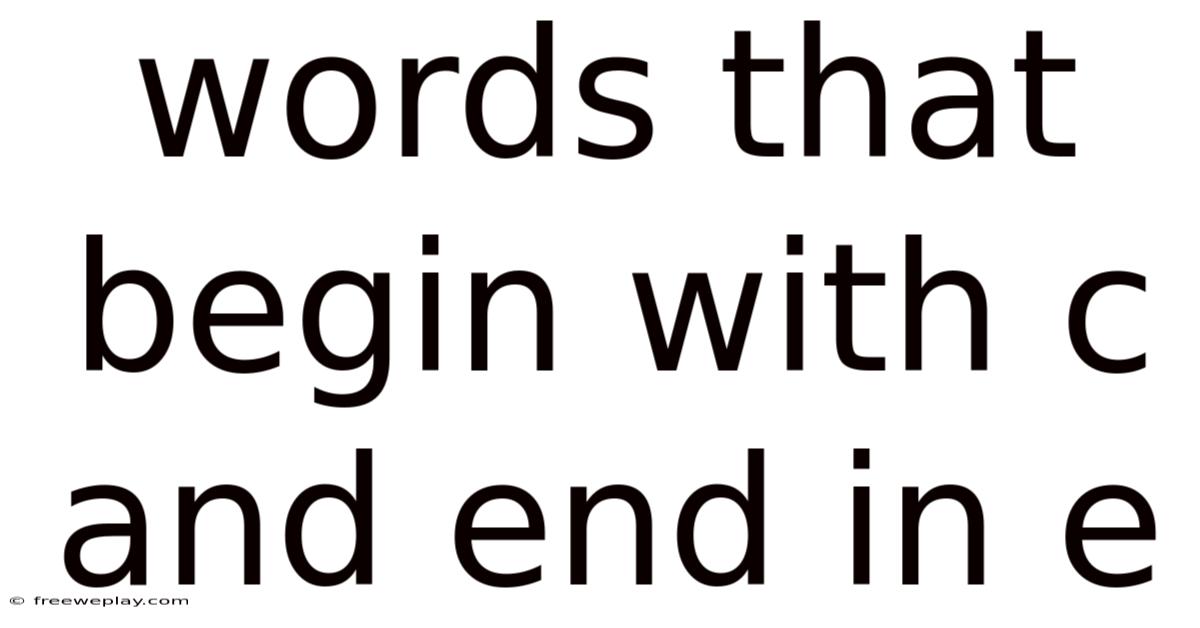 Words That Begin With C And End In E