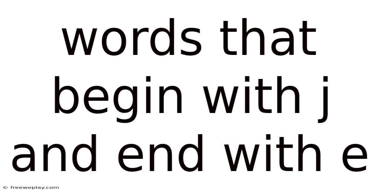 Words That Begin With J And End With E