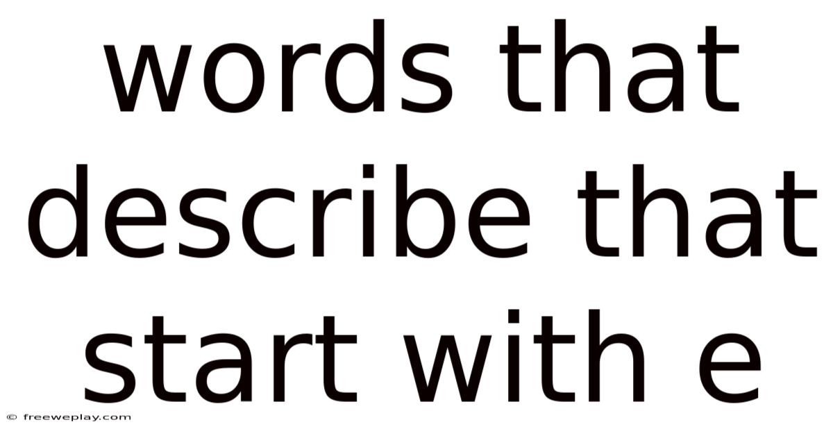 Words That Describe That Start With E