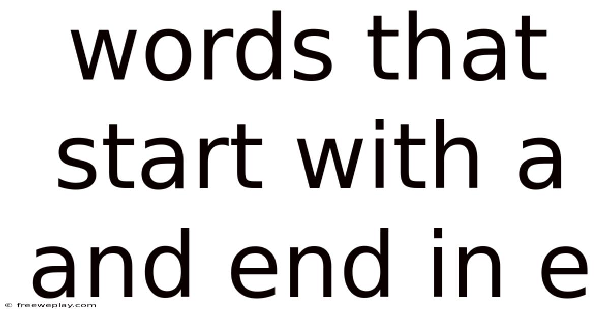 Words That Start With A And End In E