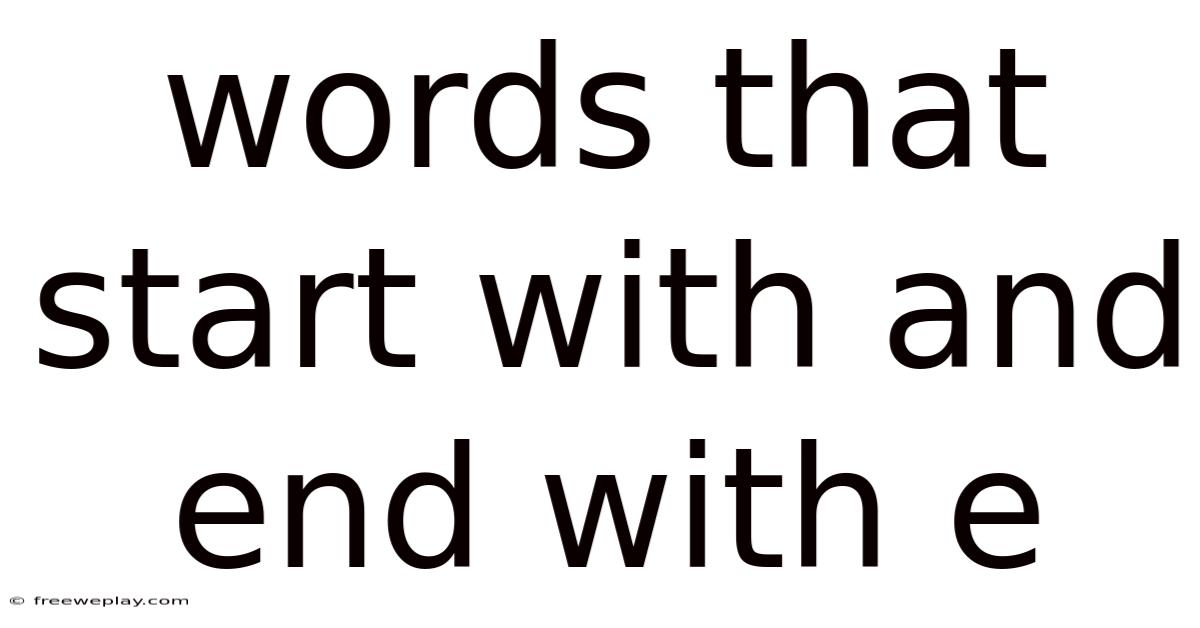 Words That Start With And End With E