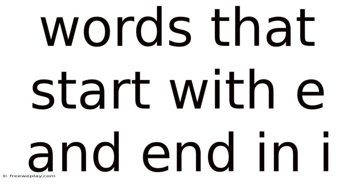 Words That Start With E And End In I