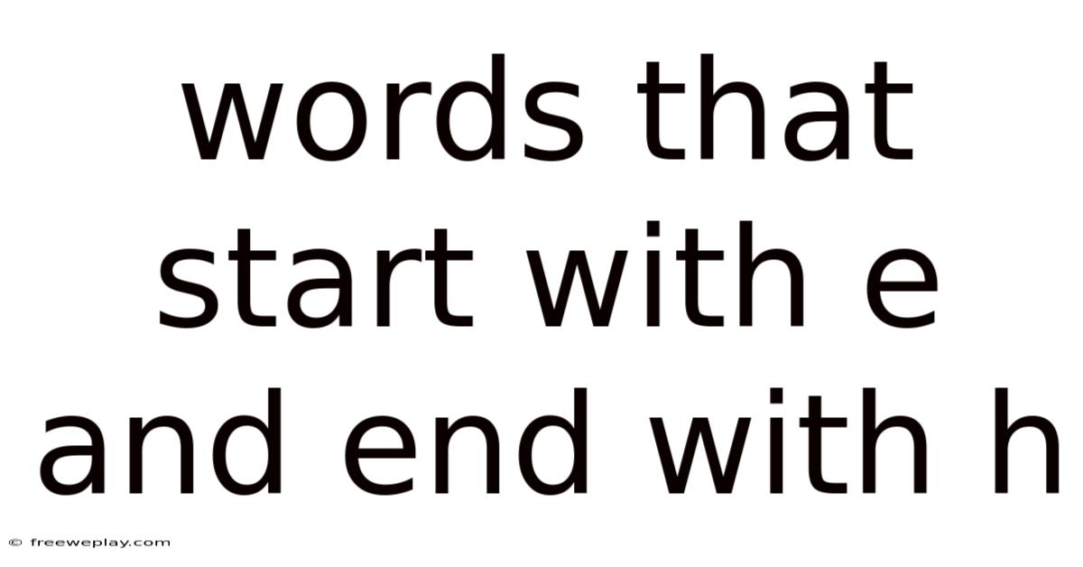 Words That Start With E And End With H