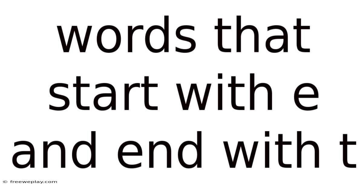 Words That Start With E And End With T