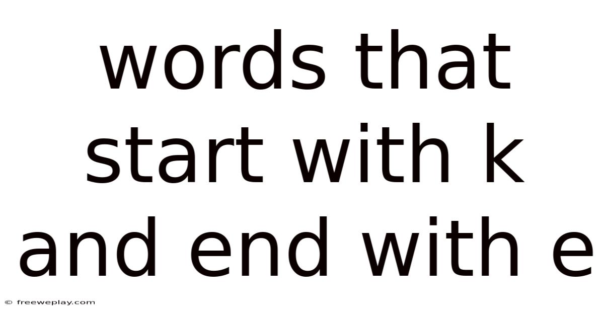Words That Start With K And End With E