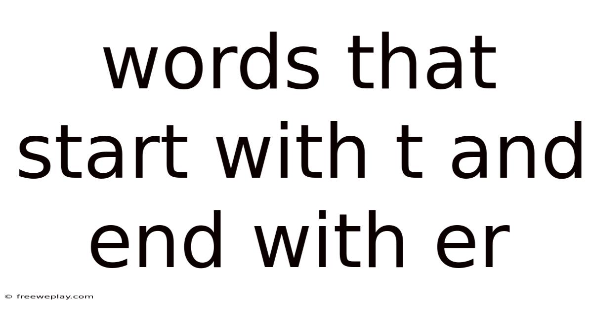 Words That Start With T And End With Er