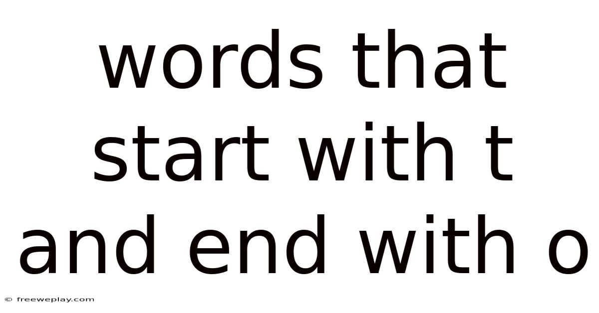 Words That Start With T And End With O