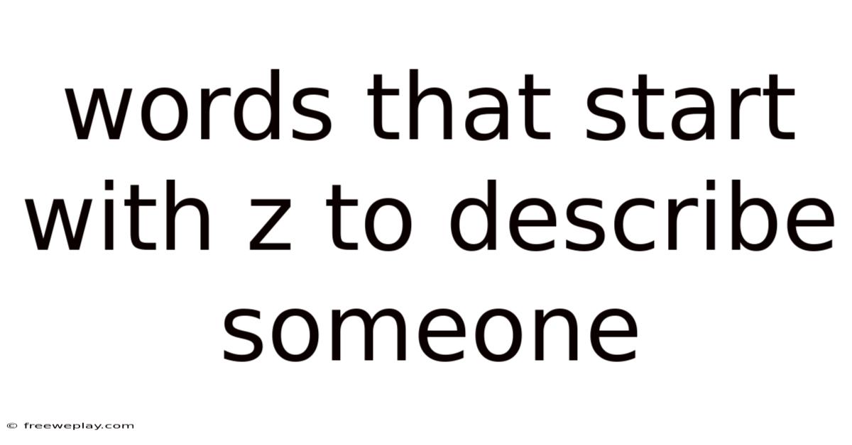 Words That Start With Z To Describe Someone