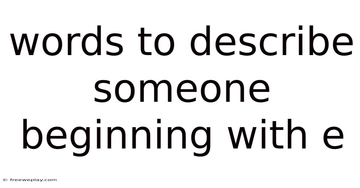 Words To Describe Someone Beginning With E
