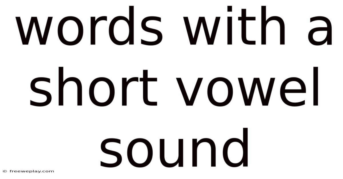 Words With A Short Vowel Sound