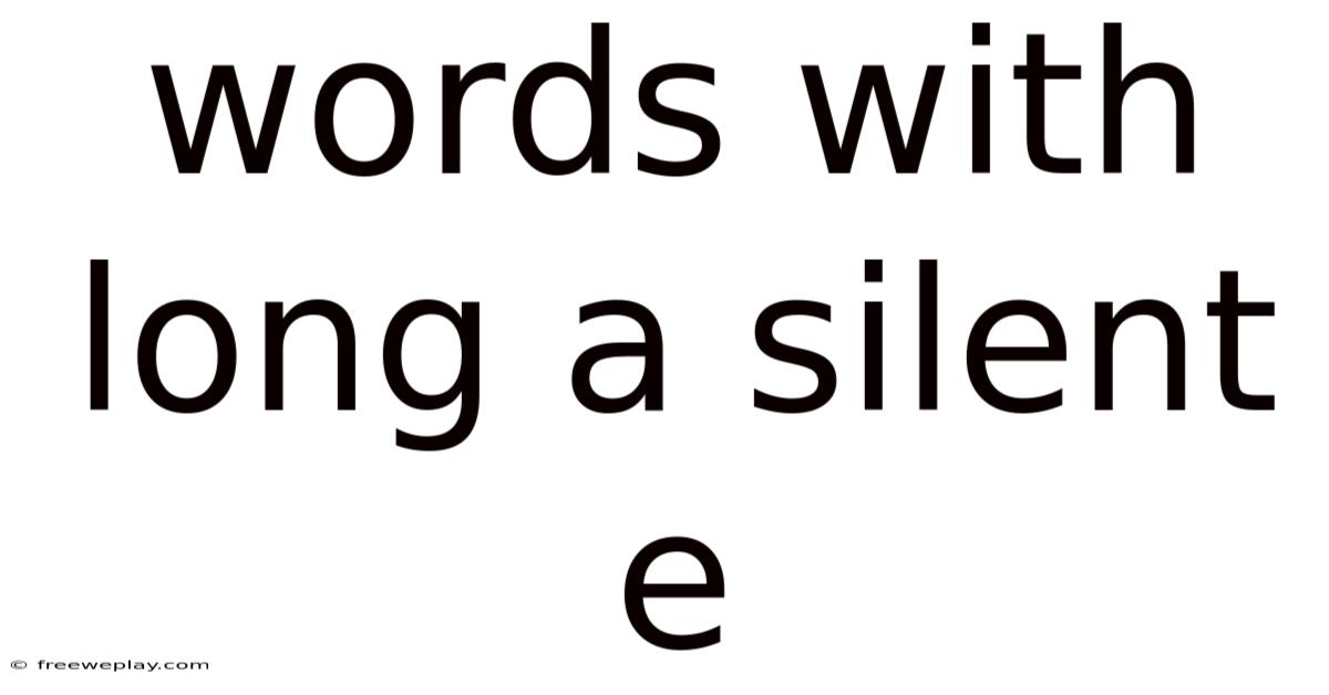 Words With Long A Silent E