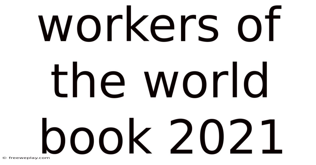 Workers Of The World Book 2021