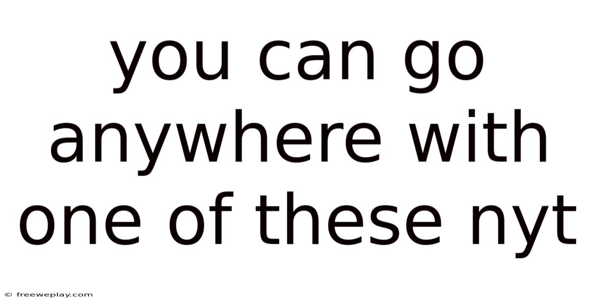 You Can Go Anywhere With One Of These Nyt