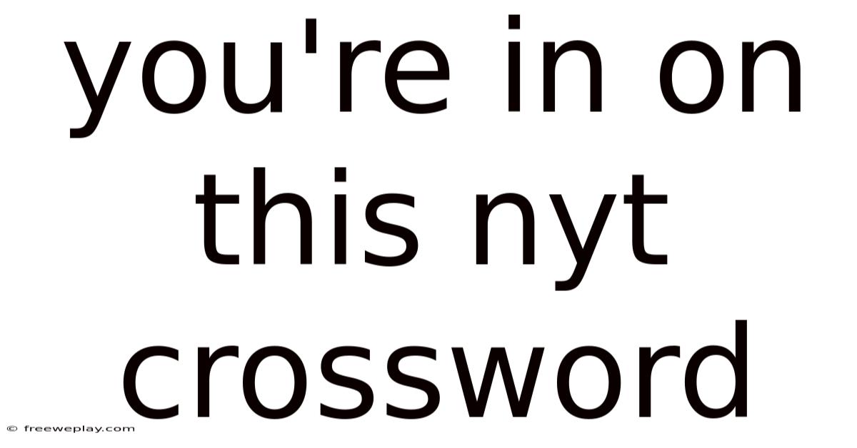 You're In On This Nyt Crossword